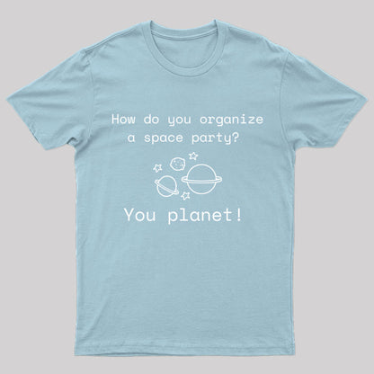 Organize A Space Party Nerd T-Shirt