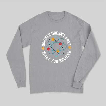 Science doesn't care what you believe Science Nerd Long Sleeve T-Shirt