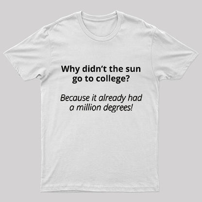 Why Did Not The Sun Go To College Nerd T-Shirt