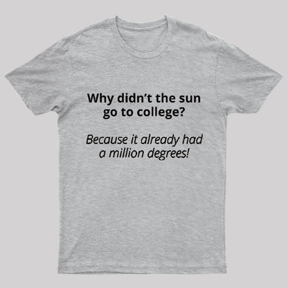 Why Did Not The Sun Go To College Nerd T-Shirt