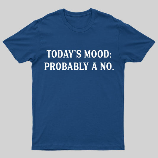 Today'S Mood Probably A No Nerd T-shirt
