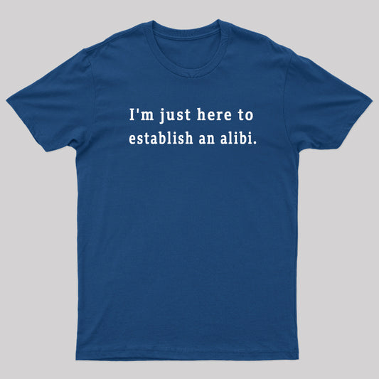 Here to Establish an Alibi Nerd T-Shirt