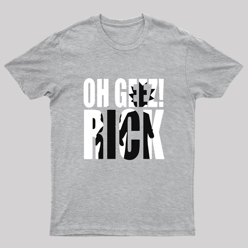 Oh Geez! Rick T-Shirt
