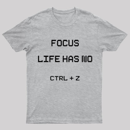 Life Has No Ctrl+Z Geek T-Shirt