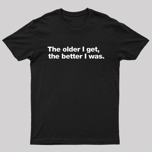 The older I get, the better I was. Nerd T-Shirt