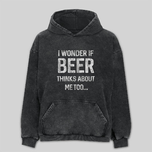 I wonder if beer thinks about me too Washed Hoodie