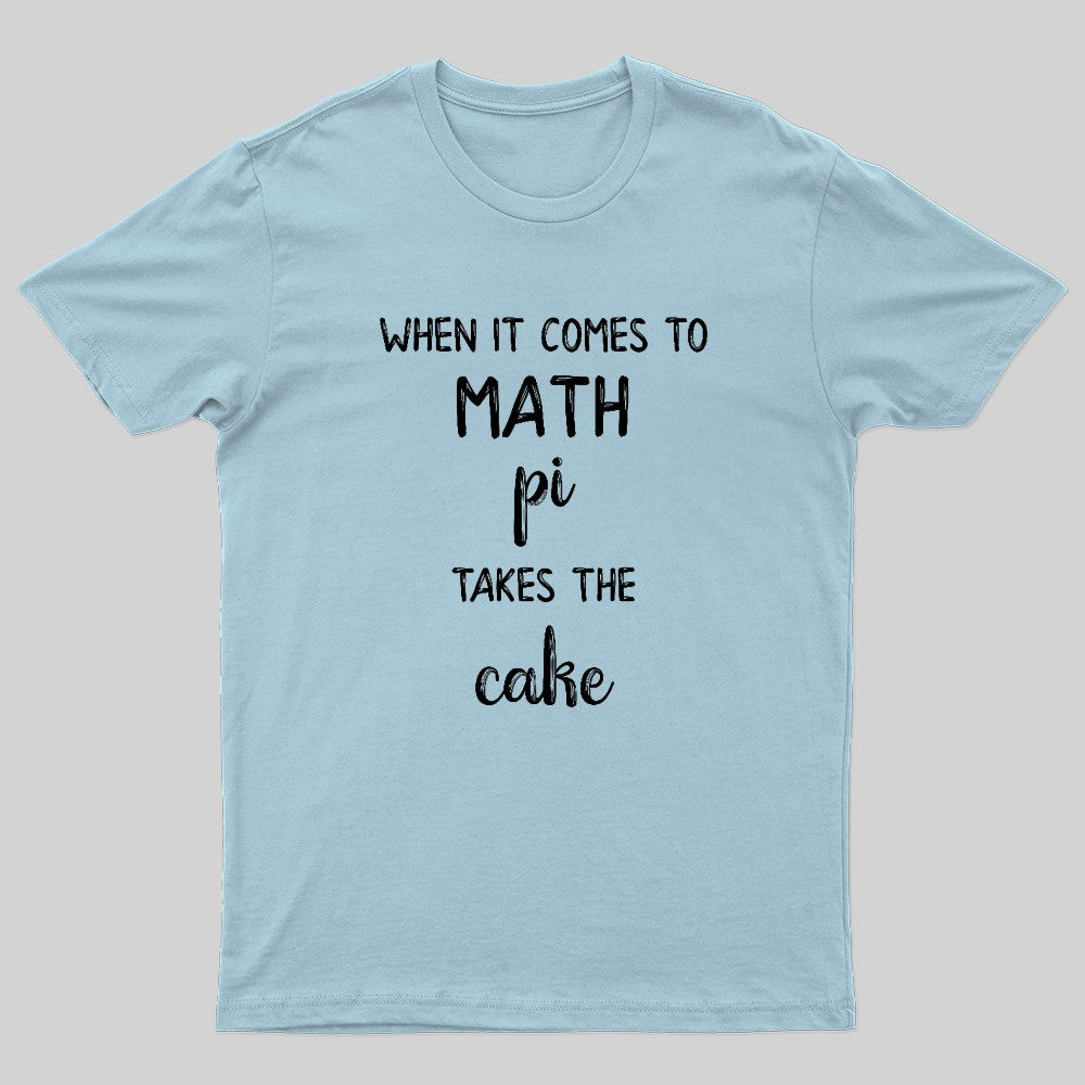 When It Comes To Math Pi Takes The Cake Geek T-Shirt