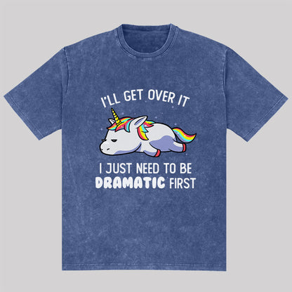 I Just Need To Be Dramatic Washed T-Shirt