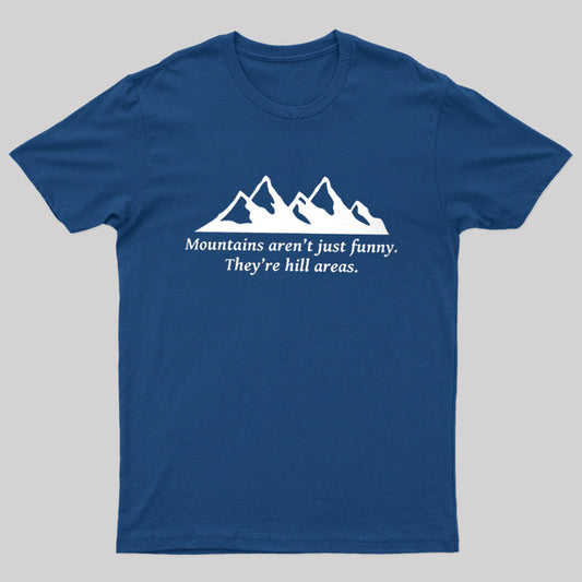 Mountain's Aren't Just Funny - They're Hill Areas Nerd T-Shirt