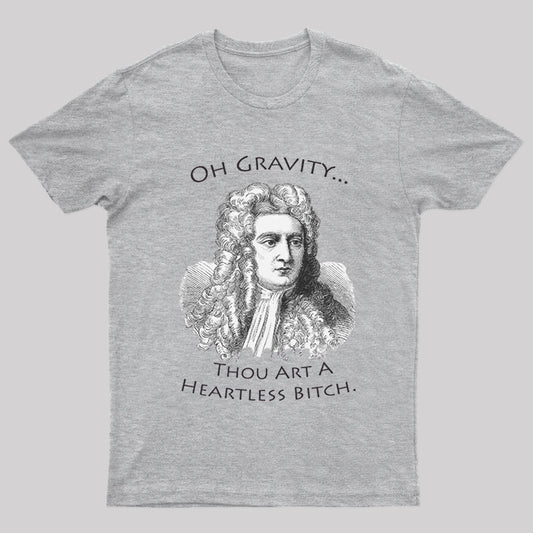Oh Gravity Thou Art a Heartless Nerd T-Shirt