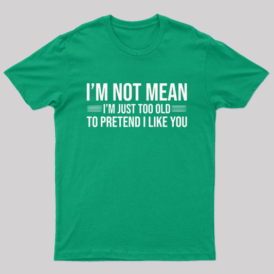 I'M Not Mean Just Too Old To Pretend Like You Nerd T-Shirt