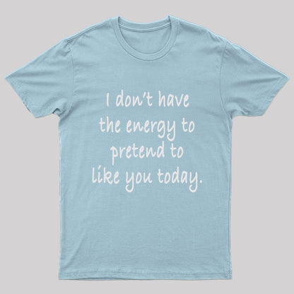 Pretend to Like You T-shirt