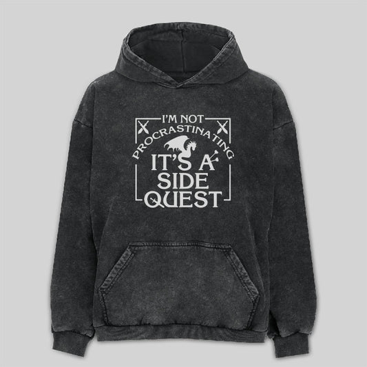 I'm Not Procrastinating, It's A Side Quest Washed Hoodie