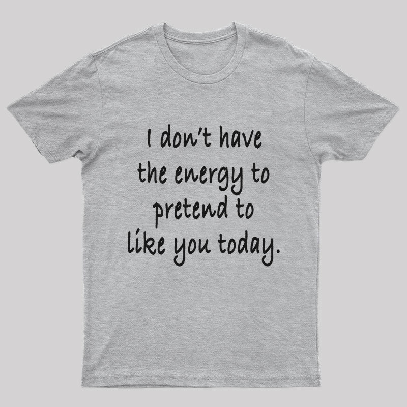 Pretend to Like You T-shirt