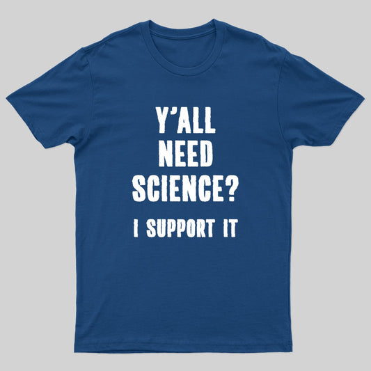 Yall Need Science I'll Support It Geek T-Shirt
