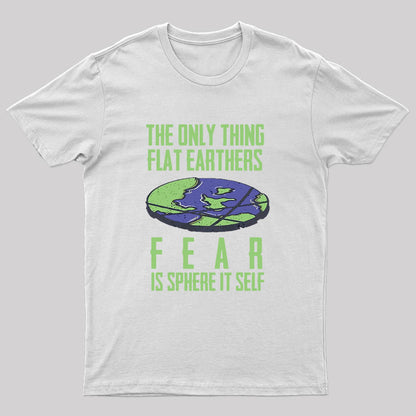 Flat Earthers Fear T-Shirt