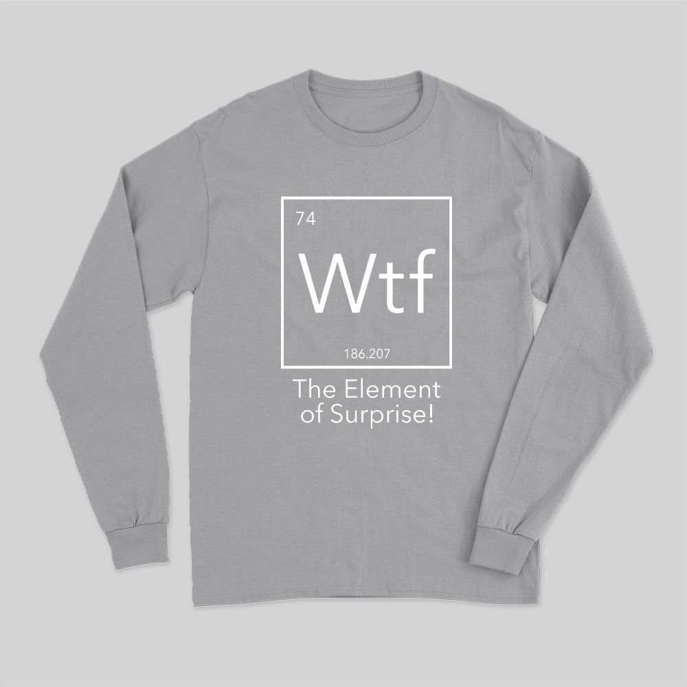 Wtf - The Element of Surprise Funny Long Sleeve T-Shirt