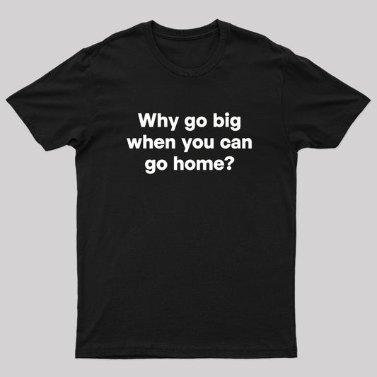 Go Big or Go Home Nerd T-Shirt