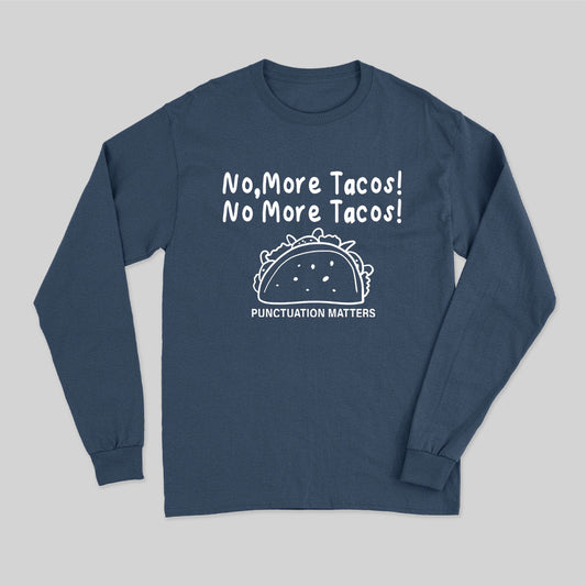 No More Tacos-Punctuation Matters Long Sleeve T-Shirt