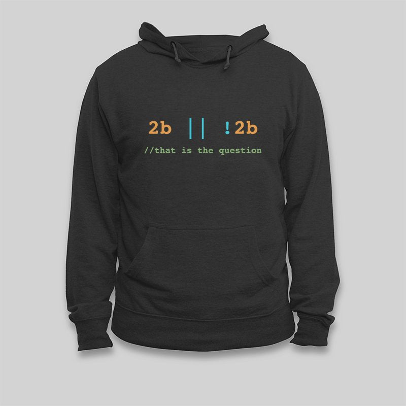 2B or Not 2B That is the Question Hoodie - Geeksoutfit
