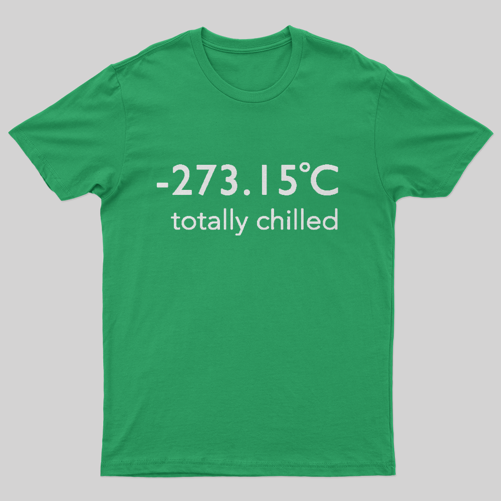 Totally Chilled T-Shirt-Geeksoutfit-geek,GMC,science,t-shirt
