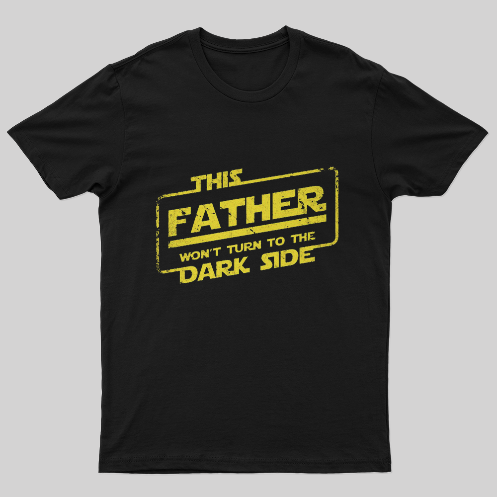 This Father Won't Turn to The Dark Side T-Shirt-Geeksoutfit-Father's Day,geek,Star Wars,t-shirt
