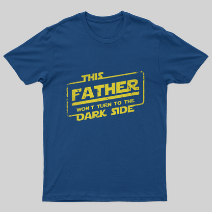 This Father Won't Turn to The Dark Side T-Shirt-Geeksoutfit-Father's Day,geek,Star Wars,t-shirt