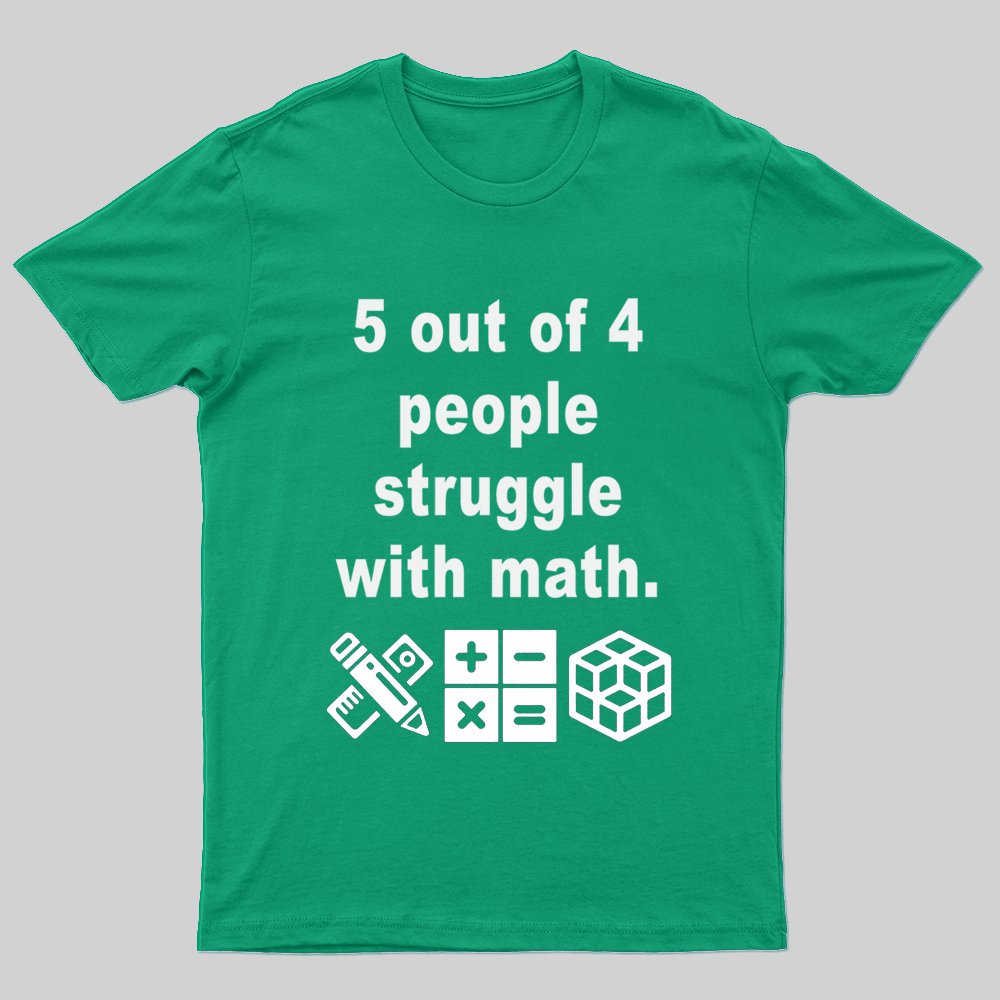 5 Out of 4 People Struggle with Math T-shirt - Geeksoutfit