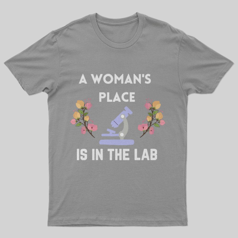 A Woman's Place is in the Lab T-Shirt - Geeksoutfit