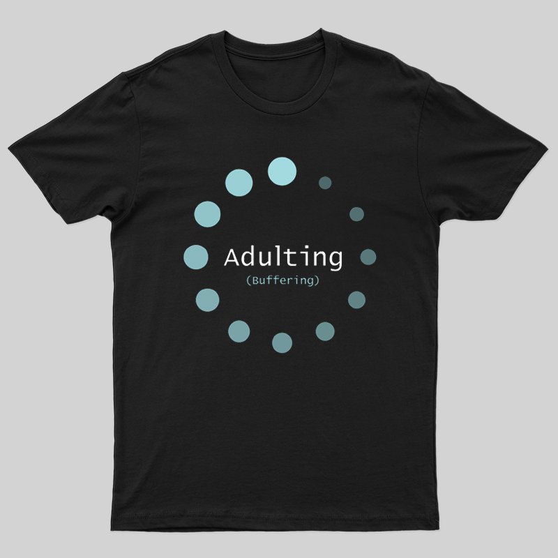 Adulting (Buffering) T-shirt - Geeksoutfit
