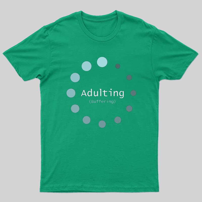 Adulting (Buffering) T-shirt - Geeksoutfit
