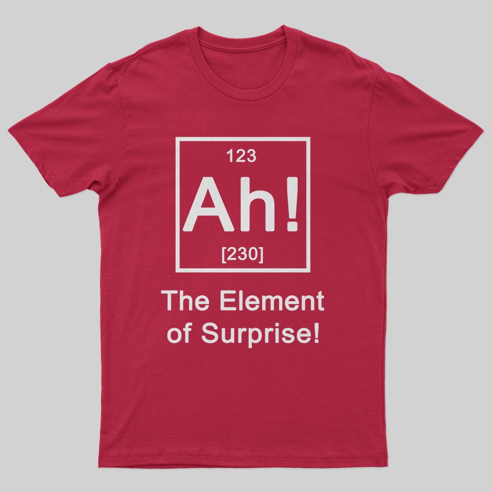 Ah! The element of surprise T-Shirt - Geeksoutfit