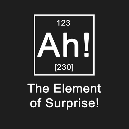 Ah! The element of surprise T-Shirt - Geeksoutfit
