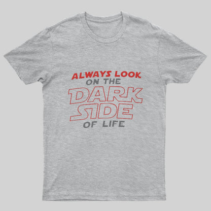Always Look On The Dark Side Of Life T-Shirt - Geeksoutfit