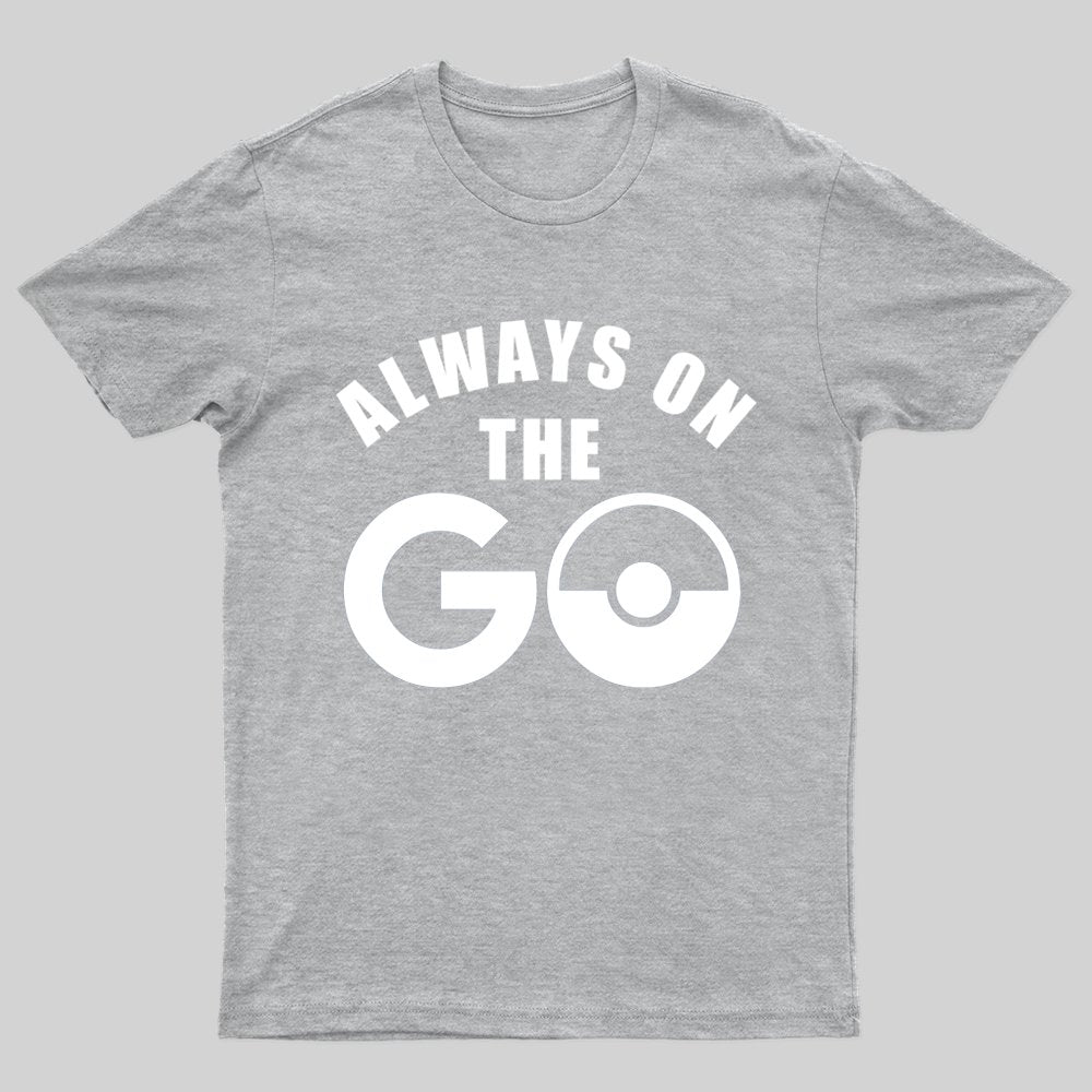 Always on the Go T-shirt - Geeksoutfit