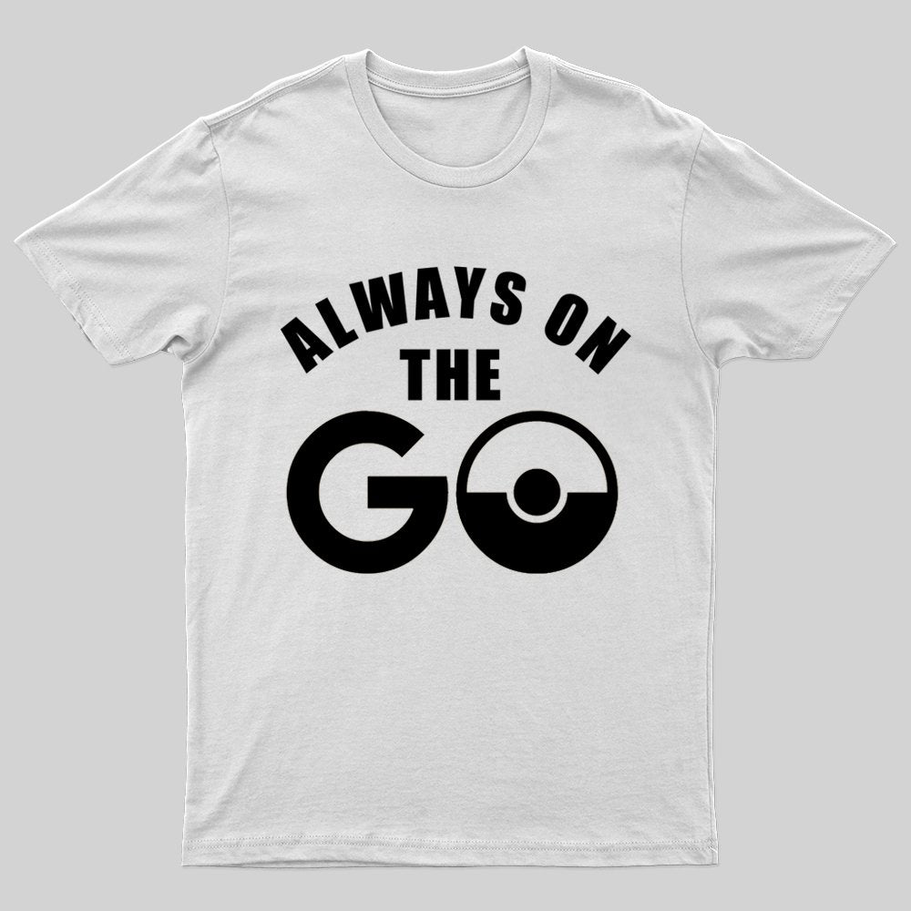 Always on the Go T-shirt - Geeksoutfit