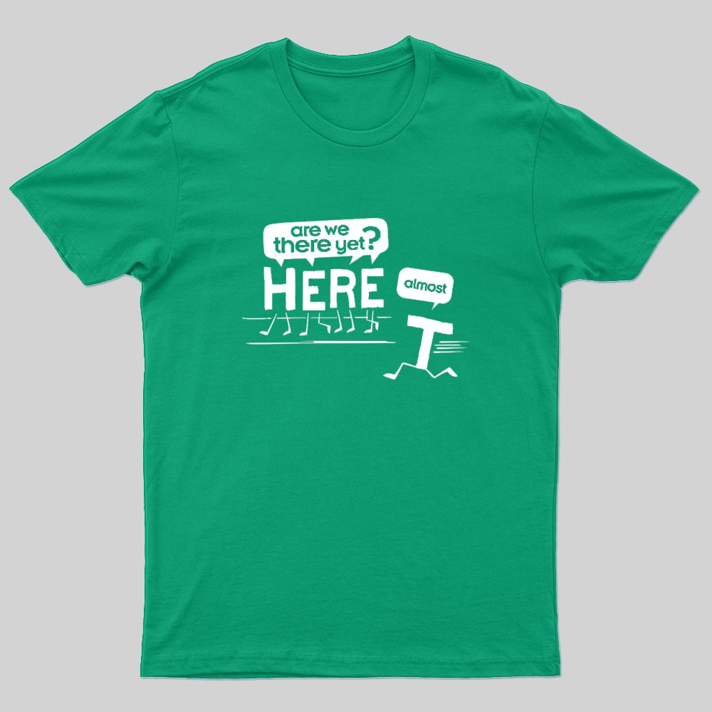 Are We There Yet T-Shirt - Geeksoutfit