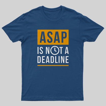 ASAP is not a Deadline T-Shirt - Geeksoutfit