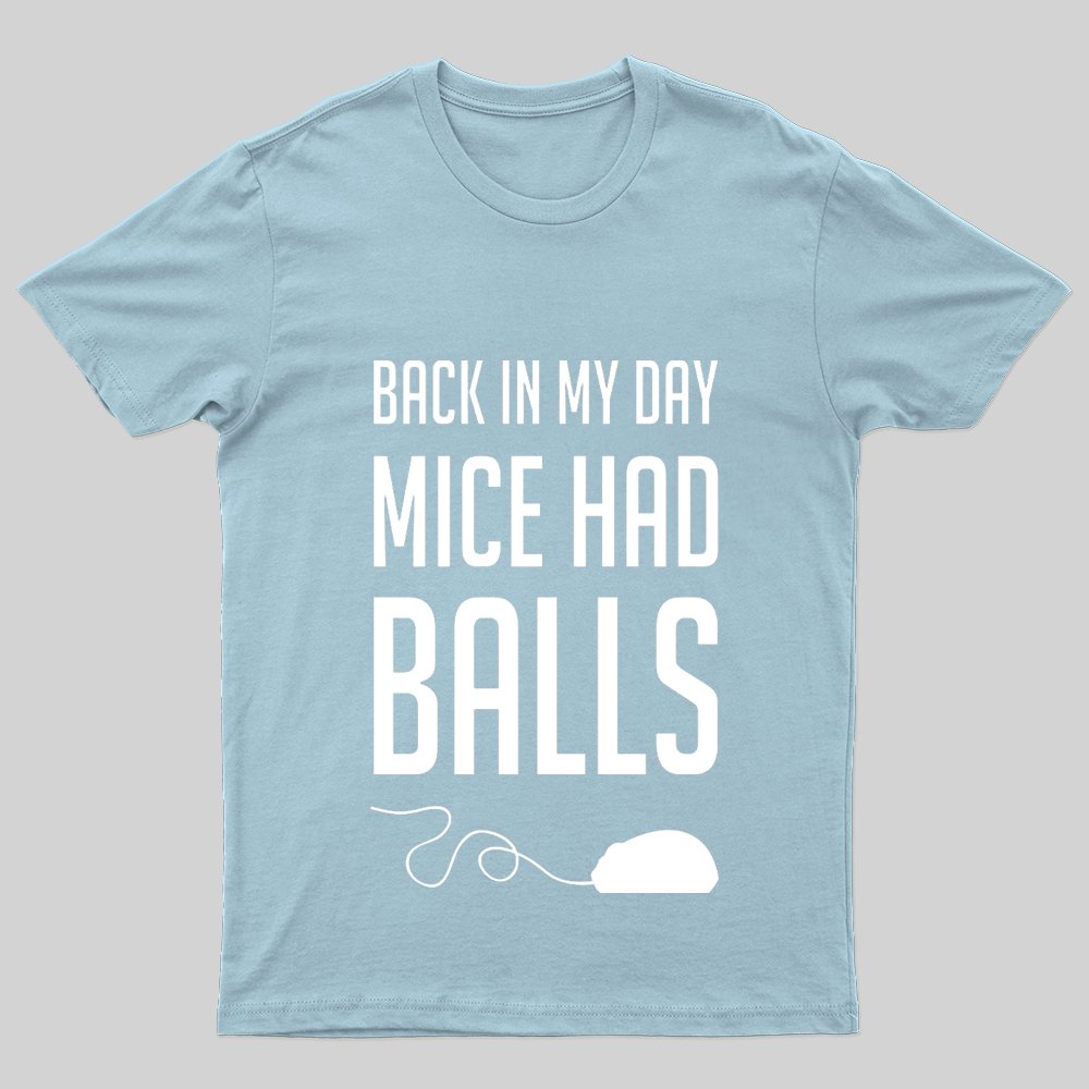 Back in My Day Mice Had Balls T-Shirt - Geeksoutfit