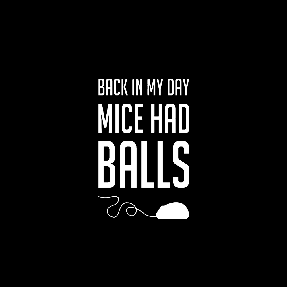 Back in My Day Mice Had Balls T-Shirt - Geeksoutfit