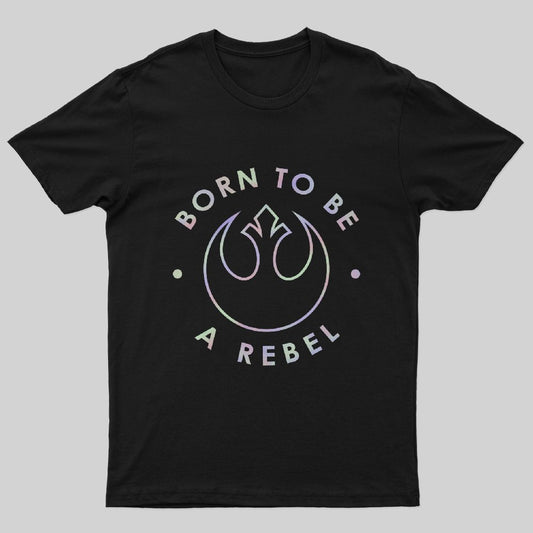 Born To Be A Rebel T-Shirt - Geeksoutfit