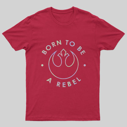 Born To Be A Rebel T-Shirt - Geeksoutfit