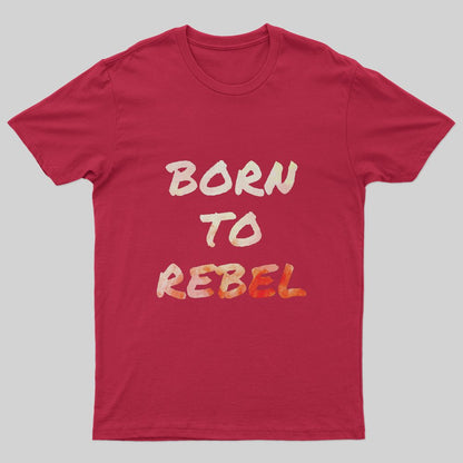 Born To Rebel T-Shirt - Geeksoutfit