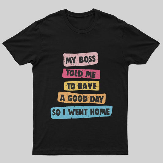 Boss Told Me Have a Good Day T-Shirt - Geeksoutfit