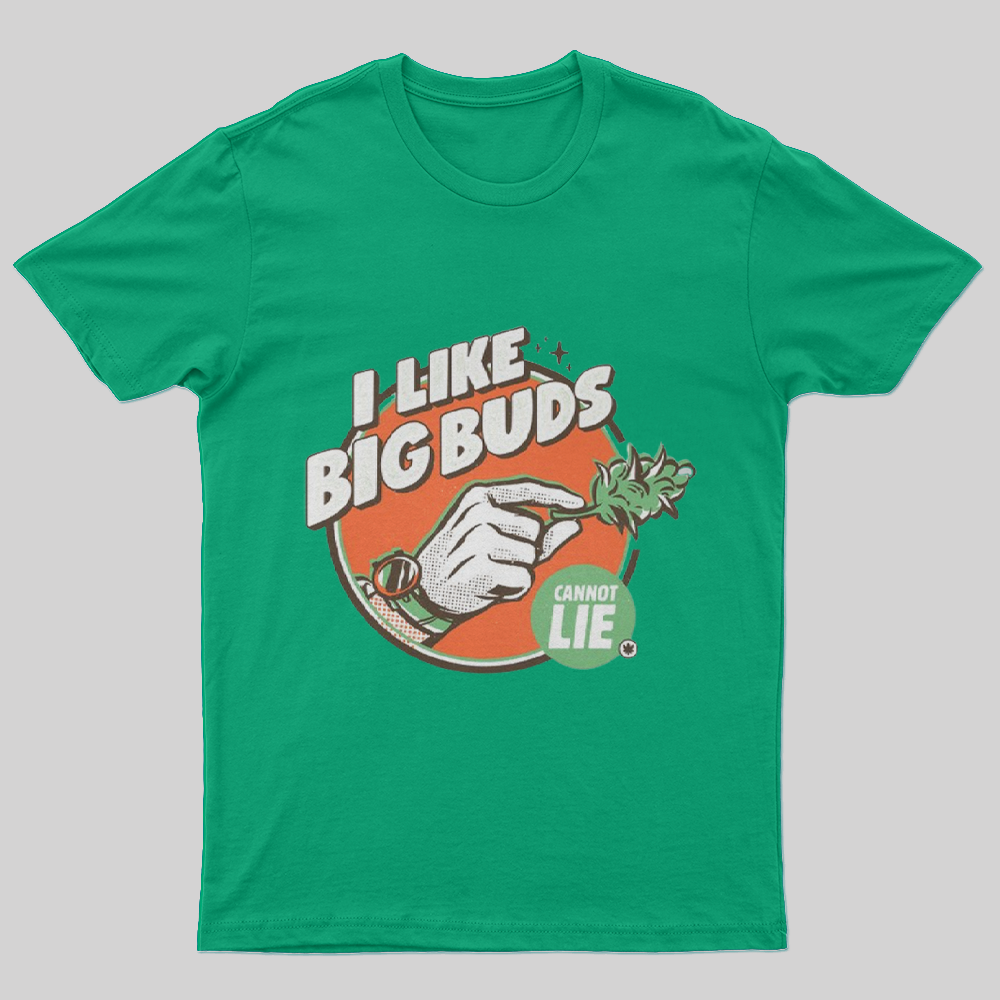 I like Big Buds Cannot Lie T-Shirt