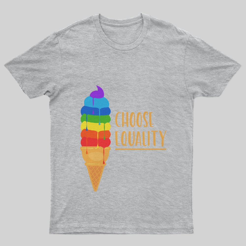Choose Equality Rainbow Ice Cream LGBT Inspiration T-Shirt - Geeksoutfit