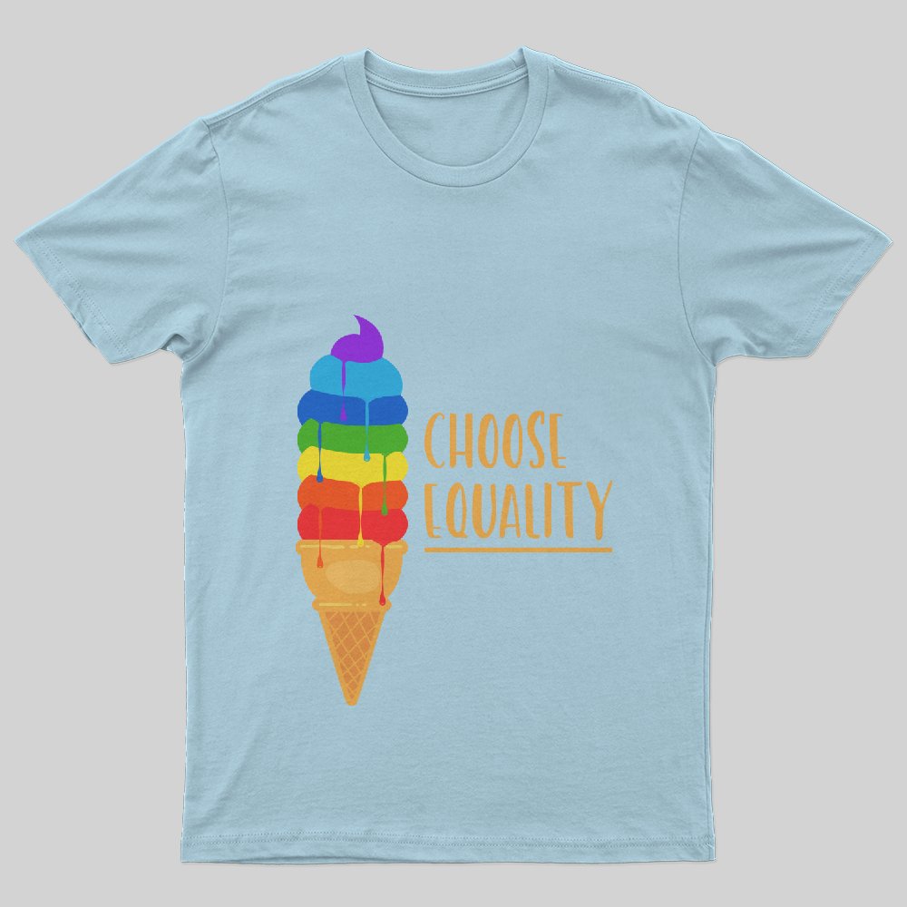 Choose Equality Rainbow Ice Cream LGBT Inspiration T-Shirt - Geeksoutfit
