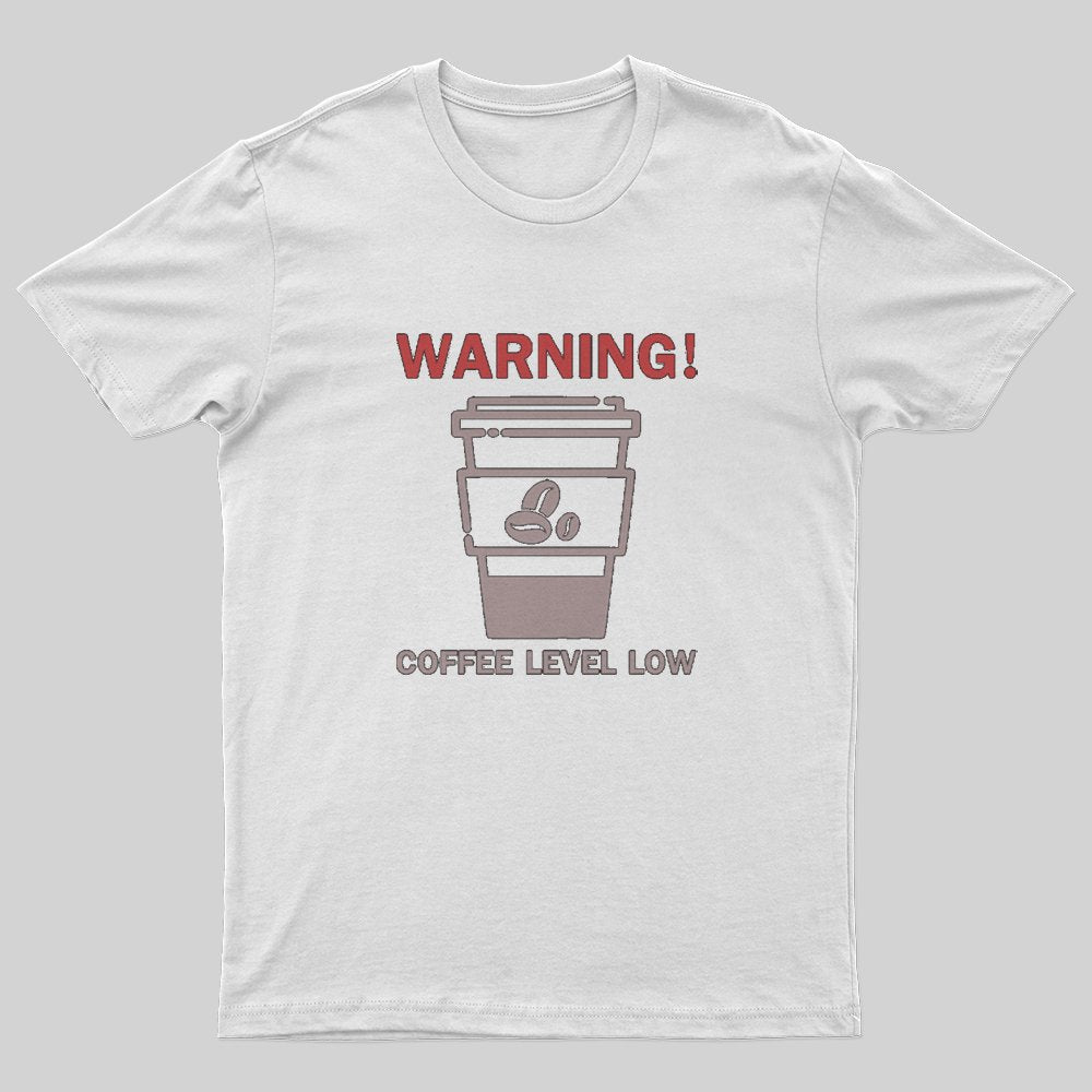 Coffee Level Low Warnings T-Shirt - Geeksoutfit