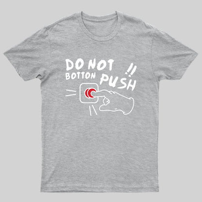 Do Not Botton Push!! T-shirt - Geeksoutfit
