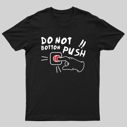 Do Not Botton Push!! T-shirt - Geeksoutfit